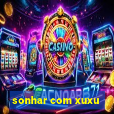 sonhar com xuxu